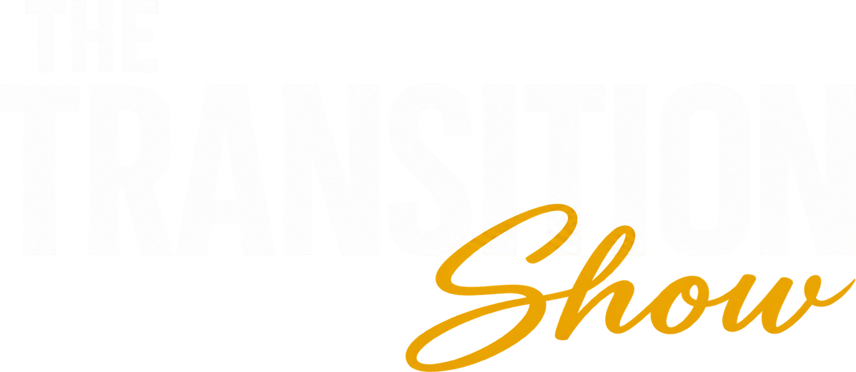 The Transition Show